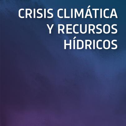 Crisis Climática y Recursos Hídricos