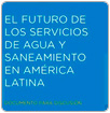 ¿Qué futuro espera a los servicios de agua y saneamiento en América Latina?
